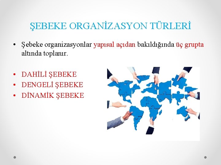 ŞEBEKE ORGANİZASYON TÜRLERİ • Şebeke organizasyonlar yapısal açıdan bakıldığında üç grupta altında toplanır. •