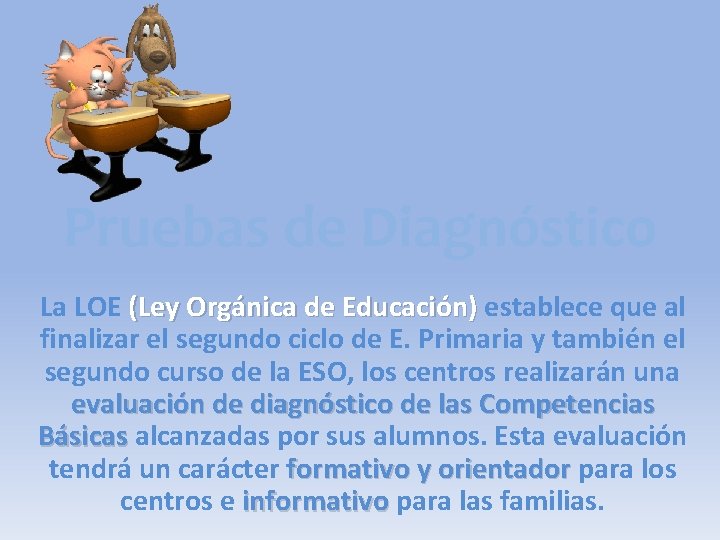 Pruebas de Diagnóstico La LOE (Ley Orgánica de Educación) establece que al finalizar el