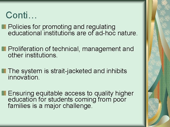 Conti… Policies for promoting and regulating educational institutions are of ad-hoc nature. Proliferation of