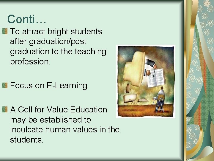 Conti… To attract bright students after graduation/post graduation to the teaching profession. Focus on
