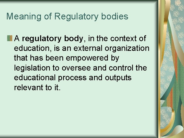 Meaning of Regulatory bodies A regulatory body, in the context of education, is an