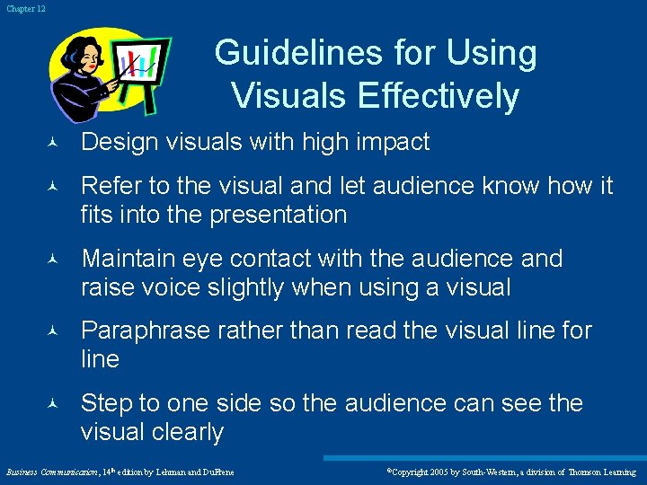 Chapter 12 Guidelines for Using Visuals Effectively © Design visuals with high impact ©