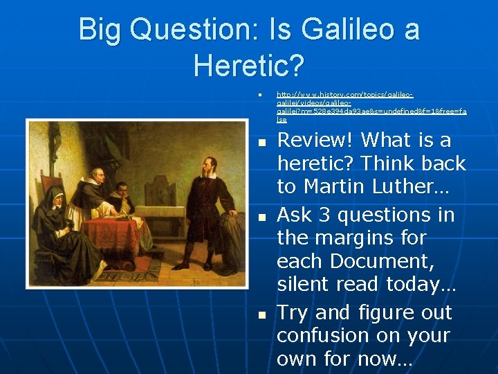 Big Question: Is Galileo a Heretic? n n http: //www. history. com/topics/galileogalilei/videos/galileogalilei? m=528 e
