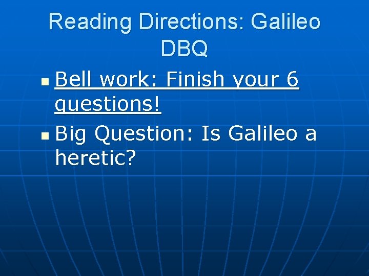 Reading Directions: Galileo DBQ Bell work: Finish your 6 questions! n Big Question: Is