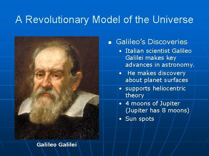 A Revolutionary Model of the Universe n Galileo’s Discoveries • Italian scientist Galileo Galilei