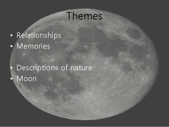 Themes • Relationships • Memories • Descriptions of nature • Moon 