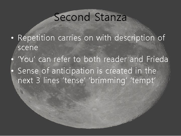 Second Stanza • Repetition carries on with description of scene • ‘You’ can refer