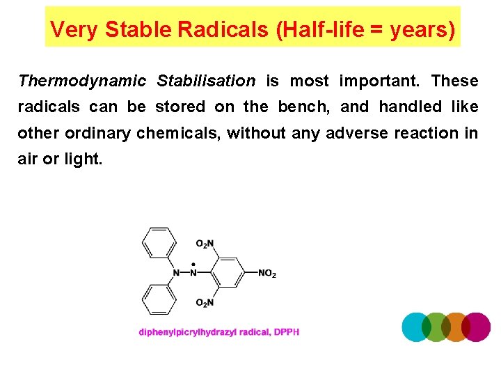 Very Stable Radicals (Half-life = years) Thermodynamic Stabilisation is most important. These radicals can