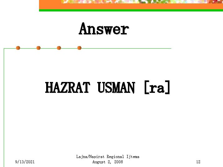 Answer HAZRAT USMAN [ra] 9/13/2021 Lajna/Nasirat Regional Ijtema August 2, 2008 12 