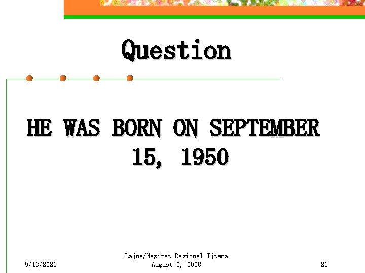 Question HE WAS BORN ON SEPTEMBER 15, 1950 9/13/2021 Lajna/Nasirat Regional Ijtema August 2,