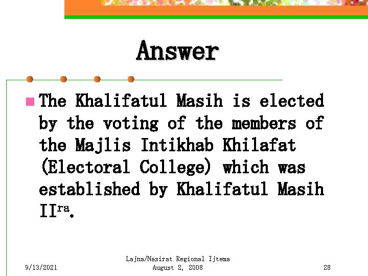 Answer n The Khalifatul Masih is elected by the voting of the members of