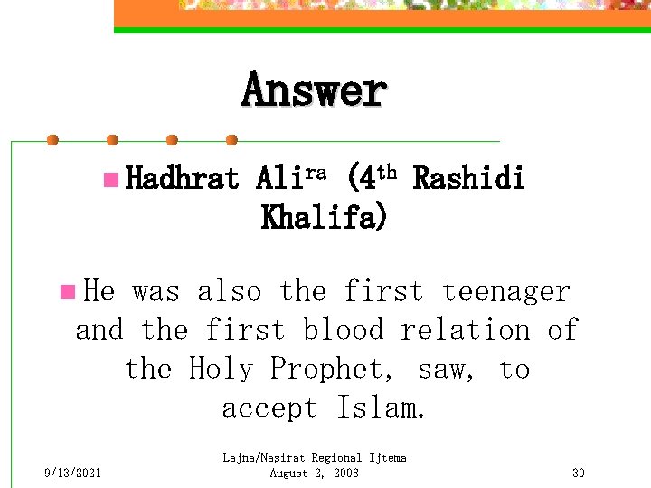 Answer n Hadhrat Alira (4 th Rashidi Khalifa) n He was also the first