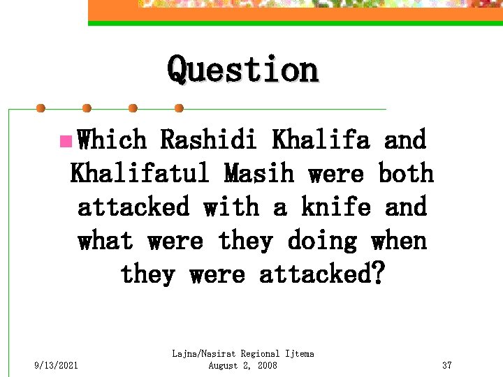 Question n Which Rashidi Khalifa and Khalifatul Masih were both attacked with a knife