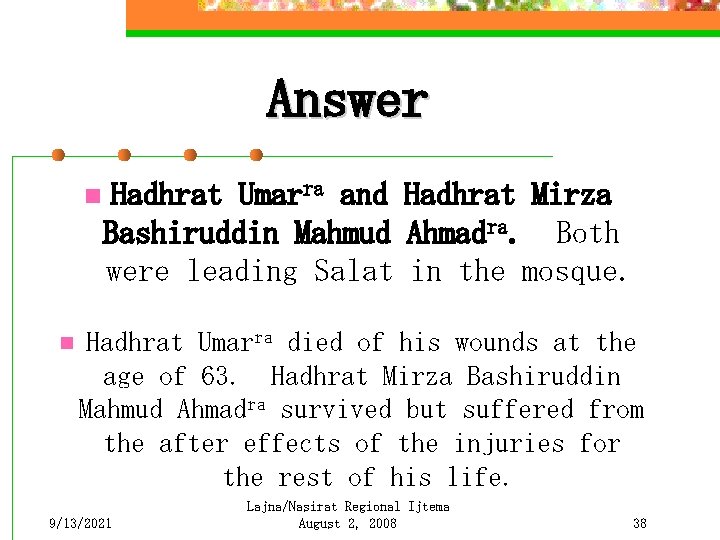 Answer n n Hadhrat Umarra and Hadhrat Mirza Bashiruddin Mahmud Ahmadra. Both were leading