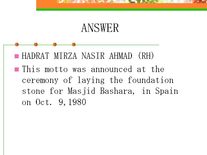ANSWER HADRAT MIRZA NASIR AHMAD (RH) n This motto was announced at the ceremony