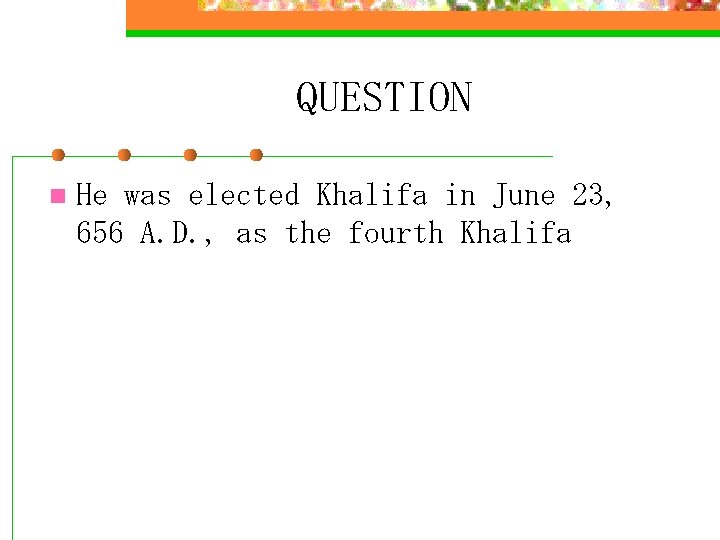 QUESTION n He was elected Khalifa in June 23, 656 A. D. , as