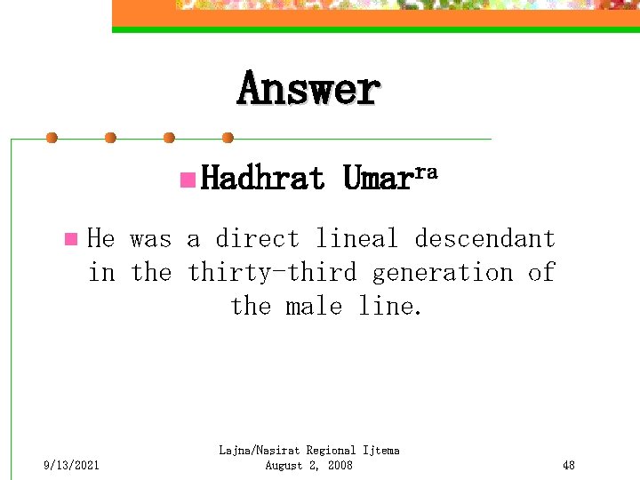 Answer n Hadhrat n Umarra He was a direct lineal descendant in the thirty-third