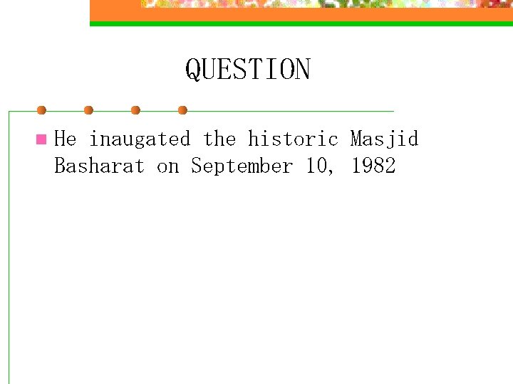 QUESTION n He inaugated the historic Masjid Basharat on September 10, 1982 