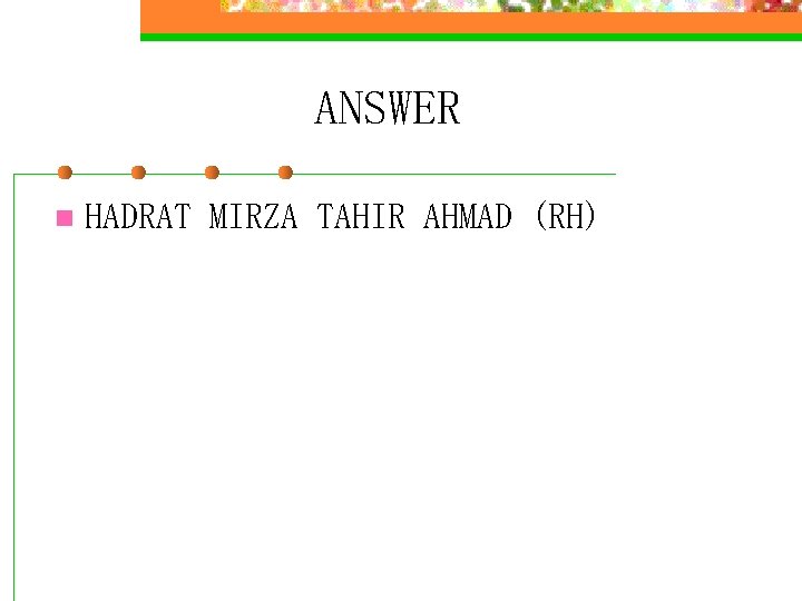 ANSWER n HADRAT MIRZA TAHIR AHMAD (RH) 