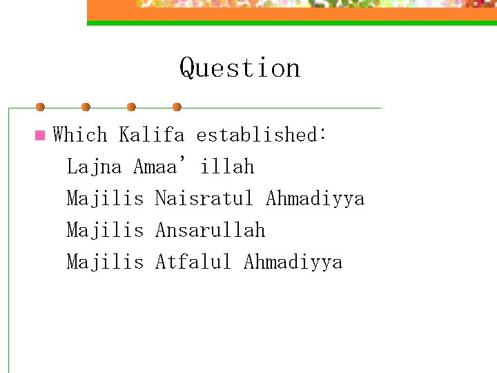 Question n Which Kalifa established: Lajna Amaa’illah Majilis Naisratul Ahmadiyya Majilis Ansarullah Majilis Atfalul