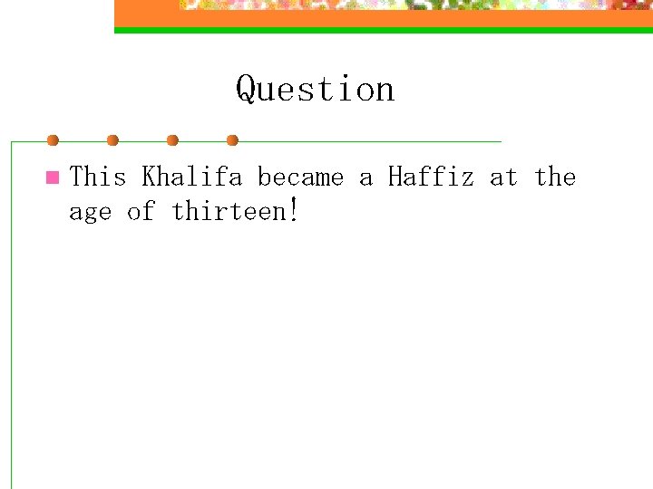 Question n This Khalifa became a Haffiz at the age of thirteen! 