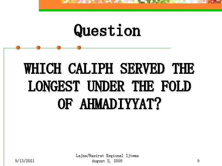 Question WHICH CALIPH SERVED THE LONGEST UNDER THE FOLD OF AHMADIYYAT? 9/13/2021 Lajna/Nasirat Regional