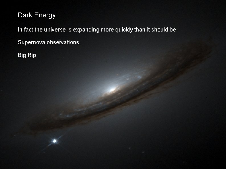 Dark Energy In fact the universe is expanding more quickly than it should be.