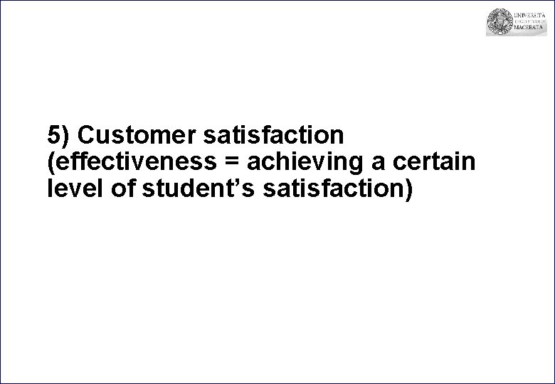 5) Customer satisfaction (effectiveness = achieving a certain level of student’s satisfaction) 