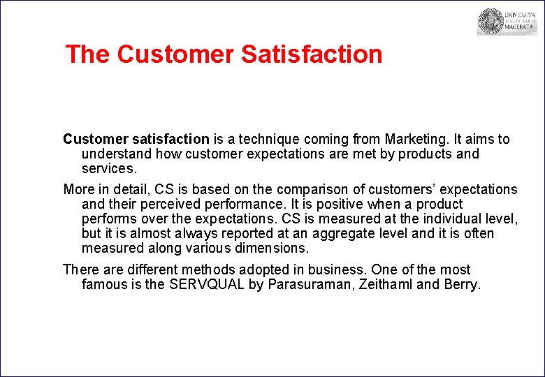 The Customer Satisfaction Customer satisfaction is a technique coming from Marketing. It aims to