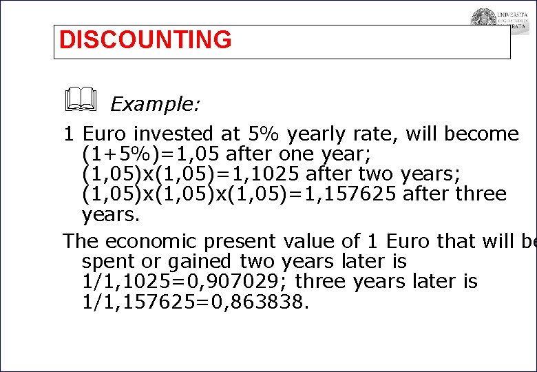 DISCOUNTING Example: 1 Euro invested at 5% yearly rate, will become (1+5%)=1, 05 after