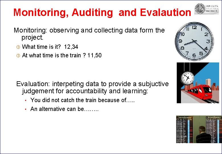 Monitoring, Auditing and Evalaution Monitoring: observing and collecting data form the project. What time
