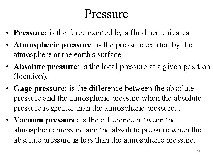 Pressure • Pressure: is the force exerted by a fluid per unit area. • Pressure • Pressure: is the force exerted by a fluid per unit area. •