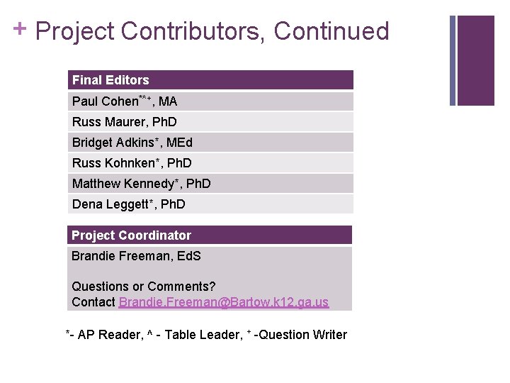 + Project Contributors, Continued Final Editors Paul Cohen*^+, MA Russ Maurer, Ph. D Bridget