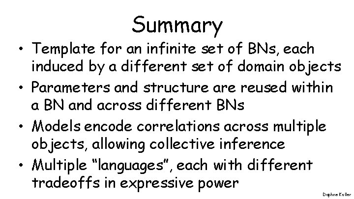 Summary • Template for an infinite set of BNs, each induced by a different