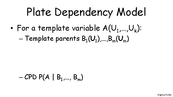 Plate Dependency Model • For a template variable A(U 1, …, Uk): – Template