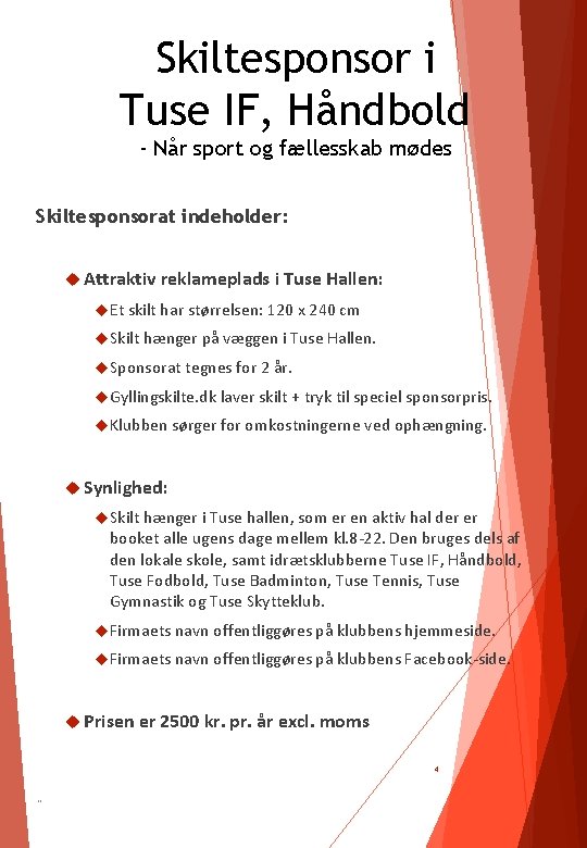 Skiltesponsor i Tuse IF, Håndbold - Når sport og fællesskab mødes Skiltesponsorat indeholder: Attraktiv