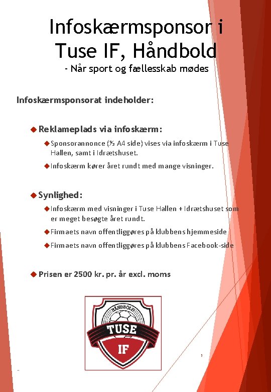 Infoskærmsponsor i Tuse IF, Håndbold - Når sport og fællesskab mødes Infoskærmsponsorat indeholder: Reklameplads