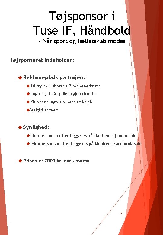 Tøjsponsor i Tuse IF, Håndbold - Når sport og fællesskab mødes Tøjsponsorat indeholder: Reklameplads