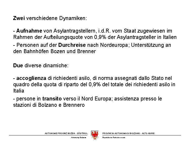 Zwei verschiedene Dynamiken: - Aufnahme von Asylantragstellern, i. d. R. vom Staat zugewiesen im