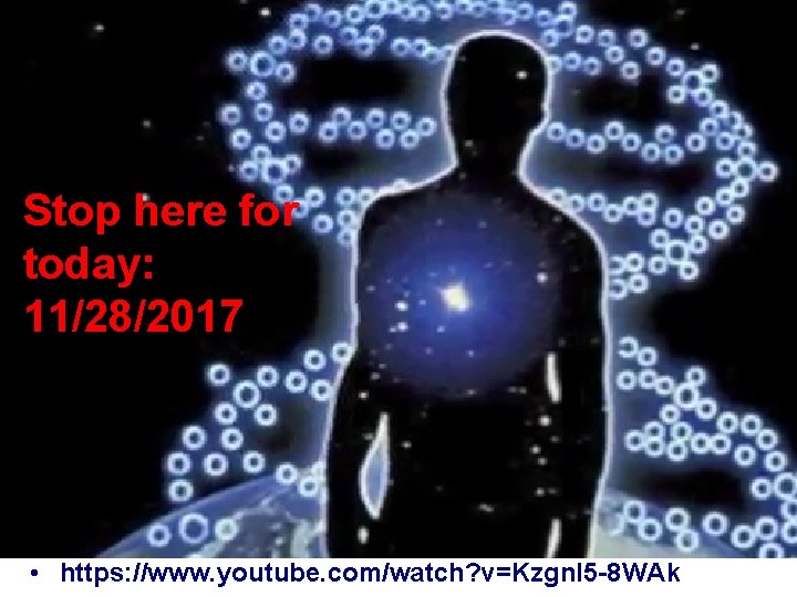 Stop here for today: 11/28/2017 • https: //www. youtube. com/watch? v=Kzgnl 5 -8 WAk