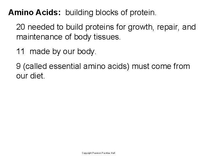 Amino Acids: building blocks of protein. 20 needed to build proteins for growth, repair,