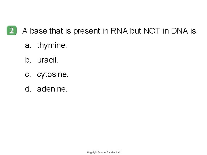 12– 3 A base that is present in RNA but NOT in DNA is