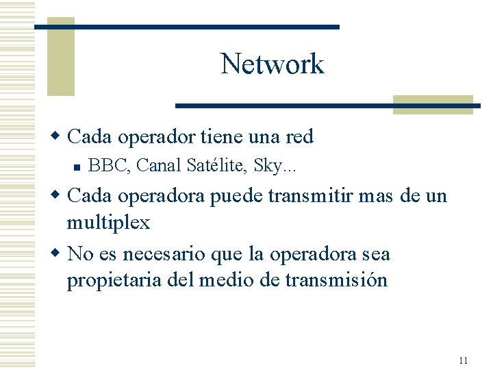 Network w Cada operador tiene una red n BBC, Canal Satélite, Sky. . .