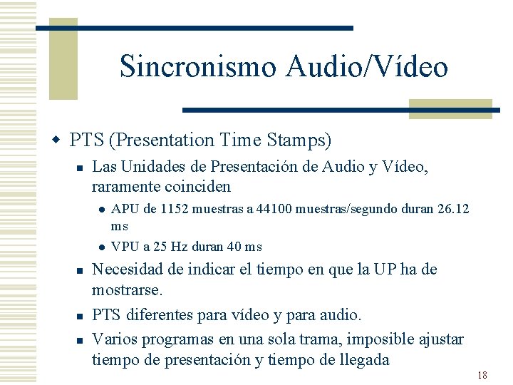 Sincronismo Audio/Vídeo w PTS (Presentation Time Stamps) n Las Unidades de Presentación de Audio