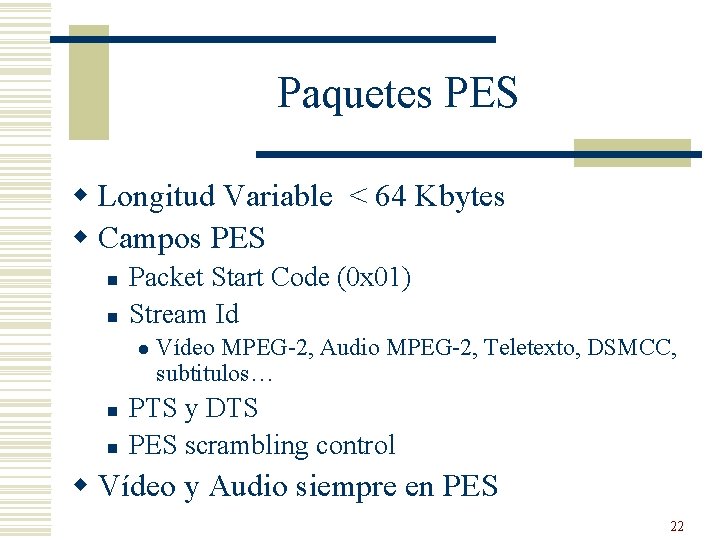 Paquetes PES w Longitud Variable < 64 Kbytes w Campos PES n n Packet