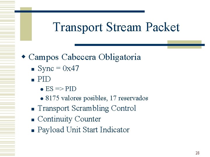 Transport Stream Packet w Campos Cabecera Obligatoria n n Sync = 0 x 47
