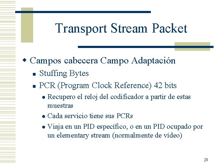 Transport Stream Packet w Campos cabecera Campo Adaptación n n Stuffing Bytes PCR (Program