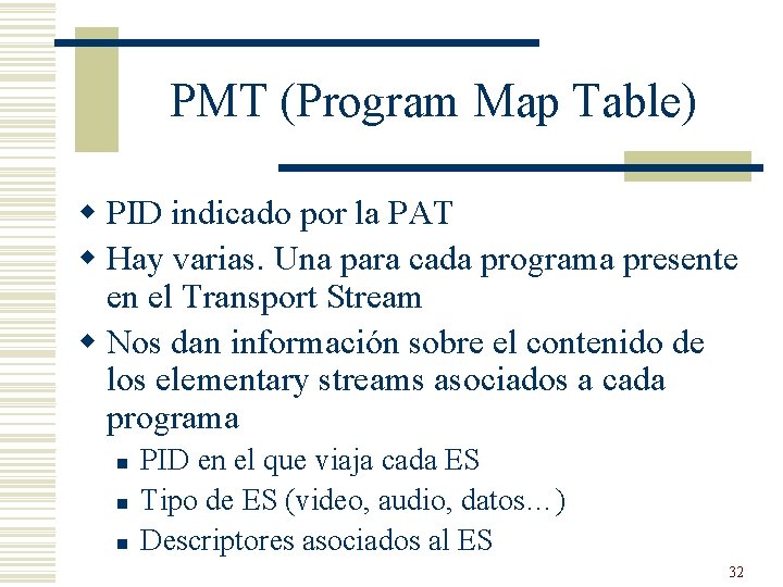 PMT (Program Map Table) w PID indicado por la PAT w Hay varias. Una