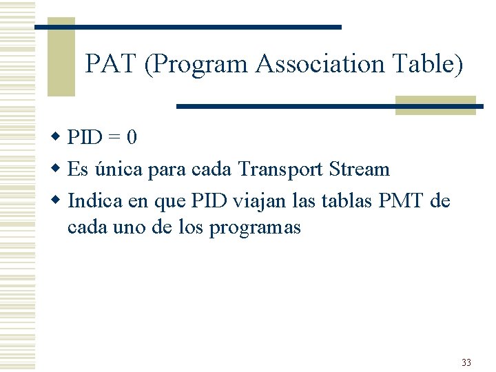 PAT (Program Association Table) w PID = 0 w Es única para cada Transport