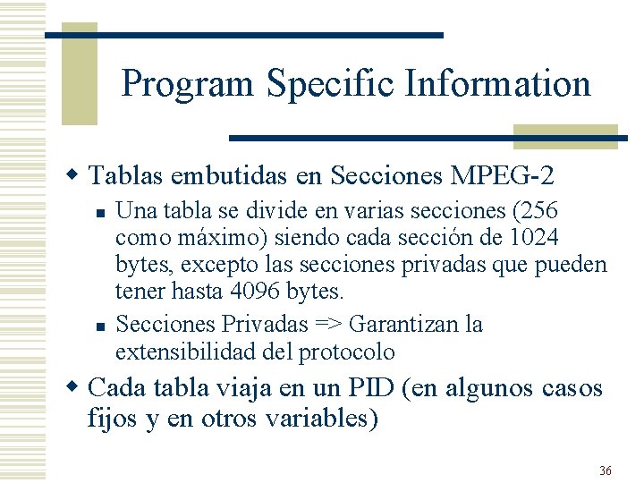 Program Specific Information w Tablas embutidas en Secciones MPEG-2 n n Una tabla se